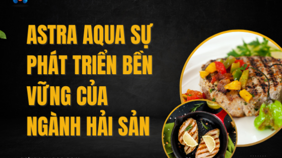ASTRA AQUA Sự Phát Triển Bền Vững Của Ngành Hải Sản