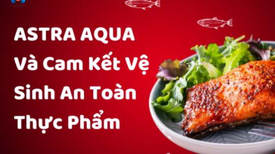 ASTRA AQUA Và Cam Kết Vệ Sinh An Toàn Thực Phẩm