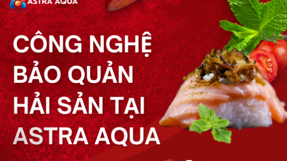 Công Nghệ Bảo Quản Hải Sản Tại ASTRA AQUA