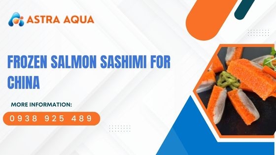 Sashimi cá hồi đông lạnh dành cho thị trường Trung Quốc